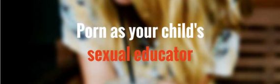 How porn is teaching your child how to have sex