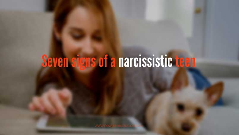 Seven signs of a narcissistic teen Now Generation